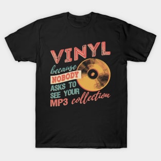 Vinyl Because Nobody Asks To See Your MP3 Collection T-Shirt T-Shirt